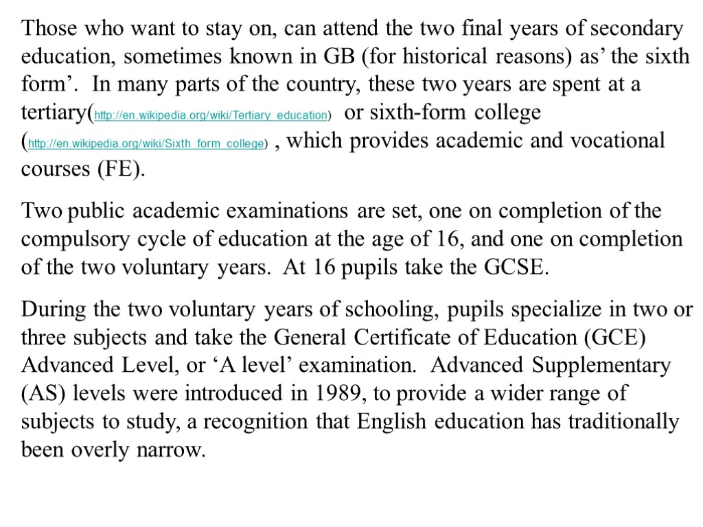 Those who want to stay on, can attend the two final years of secondary